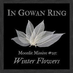 Moonlit Missive #25 ('Winter Flowers')