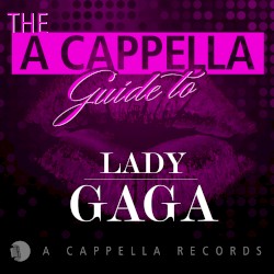 The A Cappella Guide to Lady Gaga