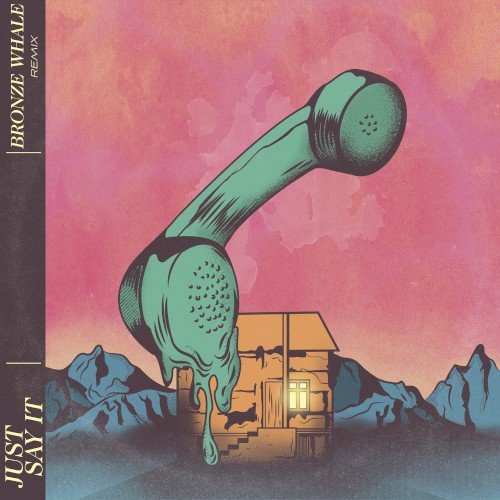 Just Say It (Bronze Whale Remix)