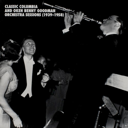 Classic Columbia and Okeh Benny Goodman Orchestra Sessions (1939–1958)