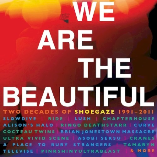 We Are The Beautiful:Two Decades Of Shoegaze 1991-2011