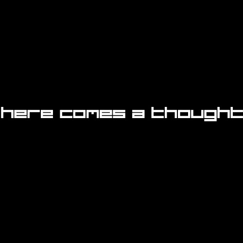 Here Comes a Thought