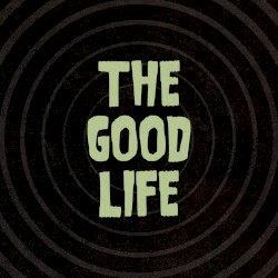 The Good Life