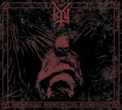 Beyond Flesh - Beyond Matter - Beyond Death