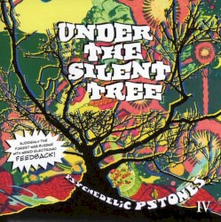 Under The Silent Tree - Psychedelic Pstones IV