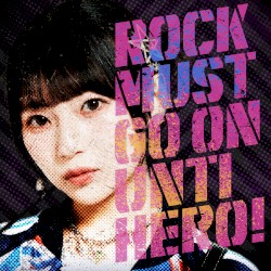 ROCK MUST GO ON UNTI HERO!