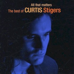 All That Matters: The Best of Curtis Stigers