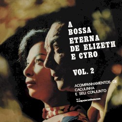 A bossa eterna de Elizeth e Cyro vol. 2
