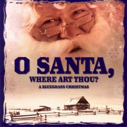 O Santa, Where Art Thou? A Bluegrass Christmas