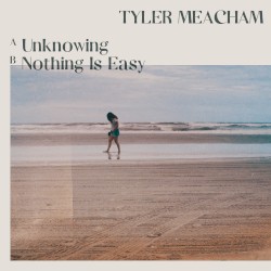 Unknowing / Nothing Is Easy