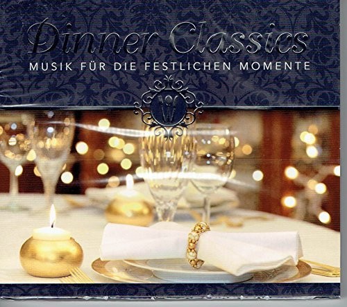 Dinner Classics - Musik für die Festlichen Momente