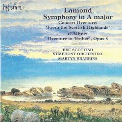 Lamond: Symphony in A major / Concert Overture “From the Scottish Highlands” / D’Albert: Overture to Esther, op. 8
