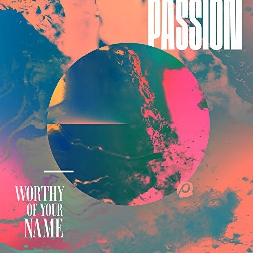 Passion: Worthy of Your Name