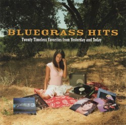 Bluegrass Hits: Twenty Timeless Favorites From Yesterday and Today