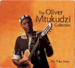 The Oliver Mtukudzi Collection - The Tuku Years