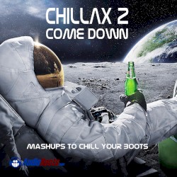 Chillax Come Down 2: Mashups To Chill Your Boots