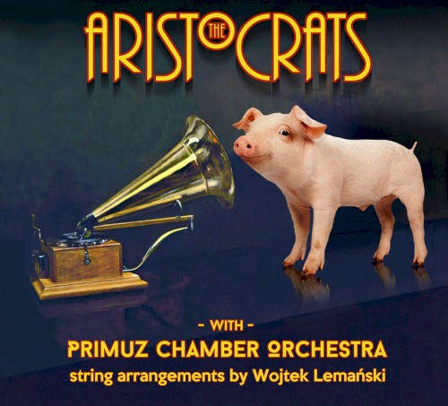 The Aristocrats With Primuz Chamber Orchestra