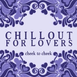 Chillout for Lovers: Cheek to Cheek