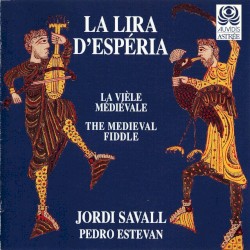 La Lira d'Espéria. La vièle médiéval. The medieval fiddle. (Lira, rebab, vièles: Jordi Savall; percussion: Pedro Estevan)