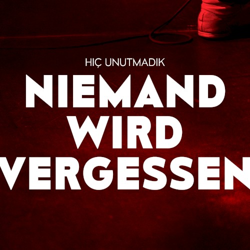 Niemand wird vergessen / Hiç unutmadık