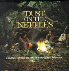 Dust on the Nettles: A Journey Through the British Underground Folk Scene 1967-1972