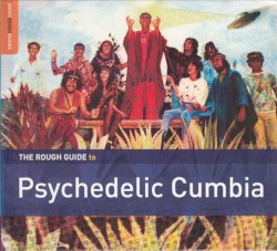 The Rough Guide to Psychedelic Cumbia