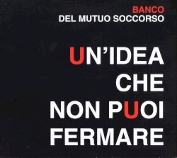Un’idea che non puoi fermare