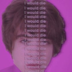 I Would Die
