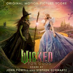 Wicked: For Good: Original Motion Picture Score