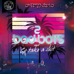 2 Bad Boys / Go Take a Shit