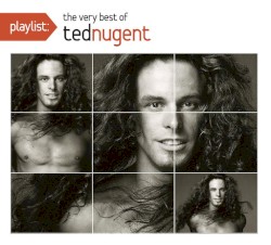 Playlist: The Very Best of Ted Nugent