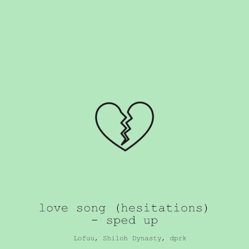 love song (hesitations) (sped up)