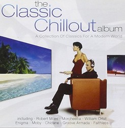 The Classic Chillout Album: A Collection of Classics for a Modern World