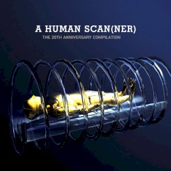 A Human Scan(ner) (The 20th Anniversary Compilation)