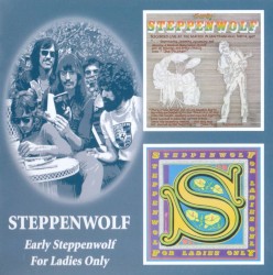 Early Steppenwolf / For Ladies Only