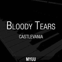 Bloody Tears (from “Castlevania”) [Piano Version]