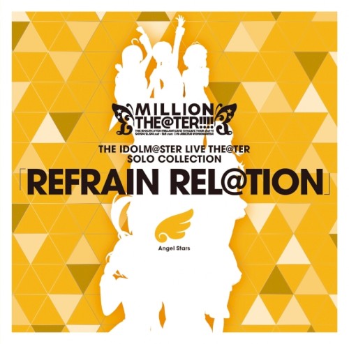 THE IDOLM@STER LIVE THE@TER SOLO COLLECTION REFRAIN REL＠TION Angel Stars