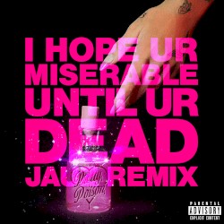 i hope ur miserable until ur dead (Jauz remix)