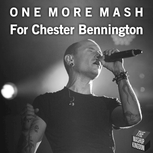 One More Mash for Chester Bennington (A Mashup Kingdom Tribute Compilation)