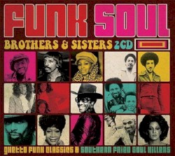 Funk Soul Brothers & Sisters: Ghetto Funk Classics & Southern Fried Soul Killers