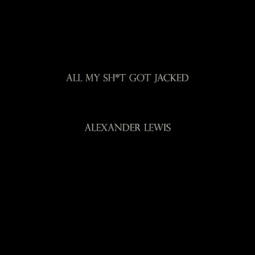 ALL MY SH*T GOT JACKED