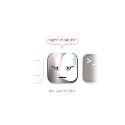 Maybe I'm Not Here