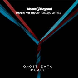 Love Is Not Enough (GHOST DATA Remix)