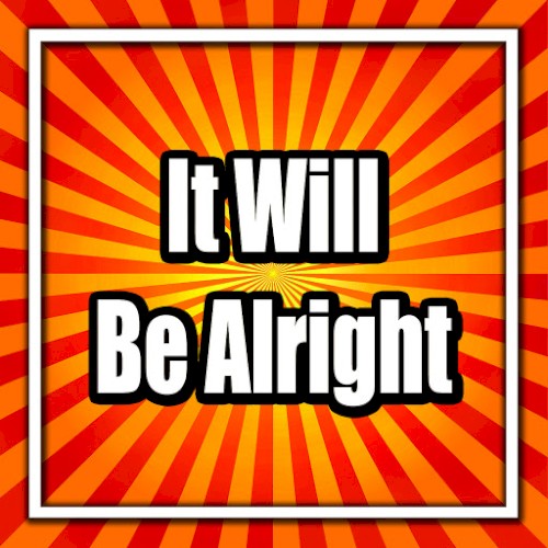 It Will Be Alright