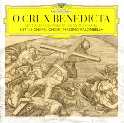O crux benedicta: Lent and Holy Week at the Sistine Chapel