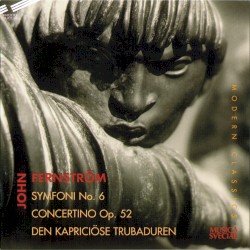 Symfoni no. 6 / Concertino, op. 52 / Den kapriciöse trubaduren