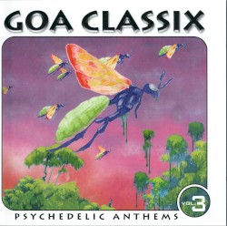 Goa Classix: Psychedelic Anthems, Volume 3