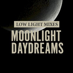 Low Light Mixes: Moonlight Daydreams