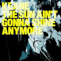 The Sun Ain’t Gonna Shine Anymore