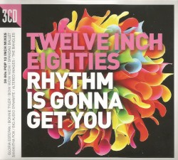 Twelve Inch Eighties: Rhythm Is Gonna Get You